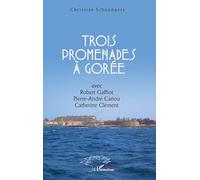 Trois promenades à Gorée: Avec Robert Gaffiot, Pierre-André Cariou, Catherine Clément