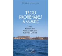 Trois promenades à Gorée: Avec Robert Gaffiot, Pierre-André Cariou, Catherine Clément