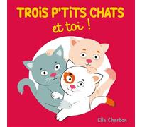 Trois p'tits chats et toi ! - Ella Charbon - Ecole Des Loisirs - cartonné - Album éveil dès la naissance