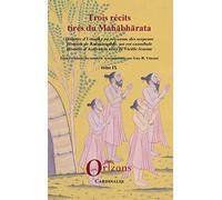 Trois récits tirés du Mahabharata: Histoire d'Uttanka au royaume des serpents. Histoire de Kalmasapada, un roi cannibale. Histoire d'Astavakra chez la Vielle femme