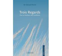 Trois Regards Pour un bonheur sans conditions - Gérard Perrin - L'originel - broché - Guide