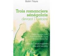 Trois romanciers sénégalais devant l'histoire Cheikh Hamidou Kane, Abdoulaye Elimane Kane et Boubacar Boris Diop - Birahim Thioune - L'harmattan - broché - Essai