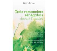 Trois romanciers sénégalais devant l'histoire Cheikh Hamidou Kane, Abdoulaye Elimane Kane et Boubacar Boris Diop - Birahim Thioune - L'harmattan - broché - Essai