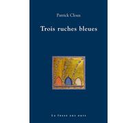 Trois ruches bleues - Patrick Cloux - La Fosse Aux Ours - broché - Roman