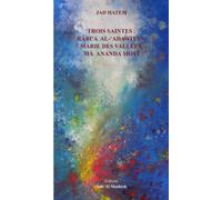 TROIS SAINTES: RÂBI‘A AL-‘ADAWIYYA, MARIE DES VALLÉES, MÂ ANANDA MOYÎ