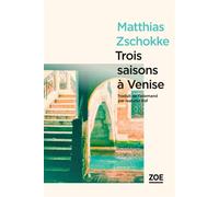 Trois saisons à Venise - Matthias Zschokke - Zoe - broché - Roman