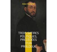 Trois Satires politiques, Précédées d'un Prologue: Un joyau méconnu de la poésie politique romantique française