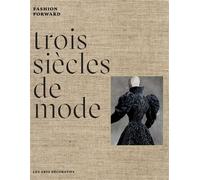 Trois Siècles de Mode Fashion Forward - Collectif - Arts Decoratifs Mad - relié - Beau livre