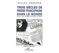 Trois siècles de presse francophone dans le monde - Gilles Kraemer - L'harmattan - broché - Livre