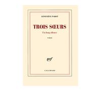 Trois soeurs Un long silence - Geneviève Parot - Gallimard - broché - Roman