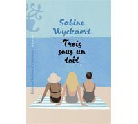 Trois sous un toit - Sabine Wyckaert-Fetick - Heloise Ormesson - broché - Roman