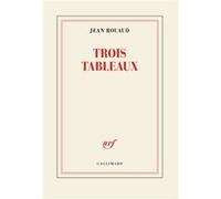Jean Rouaud – Trois tableaux – Roman – Broché