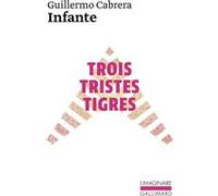 Trois tristes tigres Guillermo Cabrera Infante (Auteur), Albert Bensoussan (Traduction), L' l'auteur (Traduction)