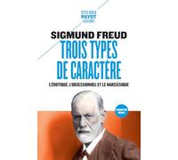 Sigmund Freud – Trois types de caractère : L'érotique, l'obsessionnel et le narcissique – Poche
