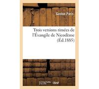 Trois versions rimées de l'Évangile de Nicodème – Éd. 1885 – Hachette Livre