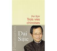 Trois vies chinoises - Sijie Dai - Flammarion - broché - Roman