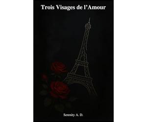 Trois Visages de l’Amour: A Dark Romance Poetry Collection