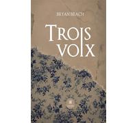 Trois voix - Bryan Brach - Le Lys Bleu - broché - Nouvelles