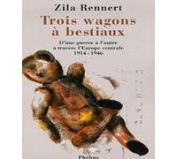 TROIS WAGONS A BESTIAUX: D UNE GUERRE A L AUTRE A TRAVERS L EUROPE CENTRALE 1914 1946 (0000)