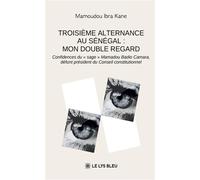 Troisième alternance au Sénégal : mon double regard Confidences du « sage » Mamadou Badio Camara, défunt président du Conseil constitutionnel - Mamoudou Ibra Kane - Le Lys Bleu - broché - Témoignage