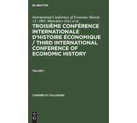 Troisième Conférence Internationale D'histoire Économique / Third International Conference Of Economic History. Volume 1