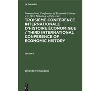 Troisième Conférence Internationale D'histoire Économique / Third International Conference Of Economic History. Volume 4