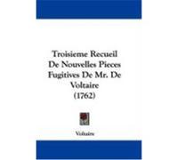 Troisieme Recueil de Nouvelles Pieces Fugitives de Mr. de Voltaire (1762) Voltaire (Auteur)
