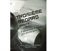 Troisième Regard Saison 2 - 8 Pièces À Lire Et À Jouer Pour Jeunes Gens