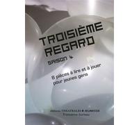 Troisième regard saison 4 8 pièces à lire et à jouer pour jeunes gens - Collectif - Theatrales Eds - broché - Théâtre jeunesse