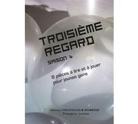 Troisième Regard Saison 4 - 8 Pièces À Lire Et À Jouer Pour Jeunes Gens