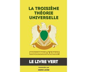 Troisième Théorie Universelle: Le Livre Vert De Mouammar Kadhafi