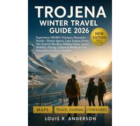 Trojena Winter Travel Guide 2026: Experience NEOM’s Visionary Mountain World - Winter Sports, Lake Trojena Views, The Vault & The Bow, Hidden Zones, ... & Ready-to-Use Itineraries for Every Traveler