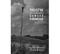 Trójstyk Gawęda o granicach - Aleksandra Domańska (Buch auf Polnisch)