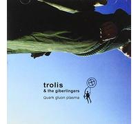 Trolis & the Giberlingers - Quark Gluon Plasma
