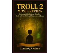 Troll 2 Movie Review: Inside the Cult Classic: A Complete Guide to Troll 2’s Story, Characters, and Legacy