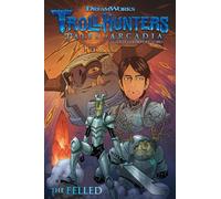 Trollhunters Tales of Arcadia: The Felled