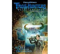 Trollhunters Tales of Arcadia: The Secret History of Trollkind