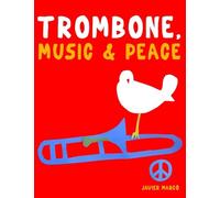 Trombone, Music & Peace: 10 Easy Themes for Trombone Beginner Book