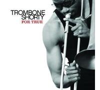 Trombone Shorty – For True