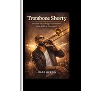 Trombone shorty: The Horn That Bridged Generations; Music Built on Community