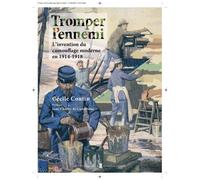 Tromper L'ennemi - L'invention Du Camouflage Moderne En 1914-1918