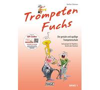 Trompeten Fuchs Band 1: Die geniale und spaßige Trompetenschule: Die geniale und spaßige Trompetenschule. Auch geeignet für Flügelhorn, Kornett oder Tenorhorn