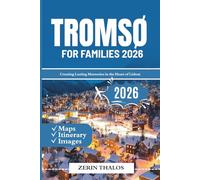 TROMSØ FOR FAMILIES 2026: 2026 Travel Guide Parent-and-Kid Parents-andkids adventures in Norway’s Arctic capital