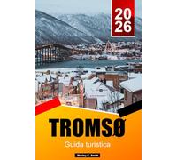 TROMSØ Guía de viaje 2026: Las mejores actividades, avistamiento de auroras boreales, avistamiento de ballenas, cultura ártica y planificación de itinerarios