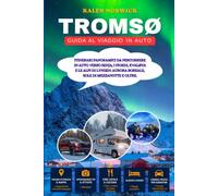 Tromsø Guida al viaggio in auto: Itinerari panoramici da percorrere in auto verso Senja, i fiordi, Kvaløya e le Alpi di Lyngen: aurora boreale, sole di mezzanotte e oltre.