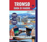 TROMSØ GUIDA DI VIAGGIO 2026: Il tuo compagno fidato per esplorare il mondo, entrare in contatto con le persone e apprezzare ogni viaggio