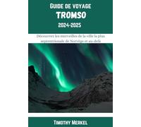 Tromsø Guide de Voyage 2024: Découvrez les merveilles de la ville la plus septentrionale de Norvège et au-delà