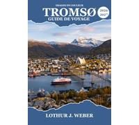 Tromsø Guide de voyage 2026-2027: Aurores boréales, nuits polaires et merveilles côtières du nord arctique norvégien