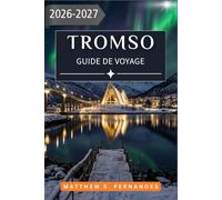 Tromsø Guide De Voyage 2026-2027: Un programme saisonnier pour observer les aurores boréales, faire des randonnées au coucher du soleil et découvrir la faune arctique dans le nord de la Norvège
