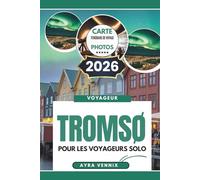 TROMSØ POUR LES VOYAGEURS SOLO: Guide de voyage 2026 de la ville lumière arctique norvégienne